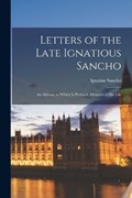 Letters of the Late Ignatious Sancho: An African, to Which Is Prefixed, Memoirs of His Life | Ignatius Sancho | 