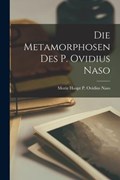 Die Metamorphosen des P. Ovidius Naso | Moriz Haupt P. Ovidius Naso | 