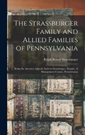 The Strassburger Family and Allied Families of Pennsylvania; Being the Ancestry of Jacob Andrew Strassburger, Esquire, of Montgomery County, Pennsylva | Ralph Beaver 1883-1959 Strassburger | 