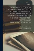 The Complete Poetical Works of Samuel Taylor Coleridge, Including Poems and Versions of Poems now Published for the First Time, ed. With Textual and B | Wordsworth Collection | 
