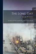 The Long day; the Story of a New York Working Girl, as Told by Herself | Dorothy Richardson | 