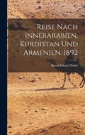 Reise Nach Innerarabien, Kurdistan und Armenien. 1892 | Baron Eduard Nolde | 