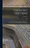 The Secret Doctrine; the Synthesis of Science, Religion and Philosophy; Volume 1 | H P 1831-1891 Blavatsky | 