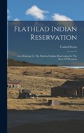 Flathead Indian Reservation: Acts Relating To The Flathead Indian Reservation In The State Of Montana | United States | 