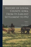 History of Louisa County, Iowa, From Its Earliest Settlement to 1912; Volume 1 | Arthur Springer | 