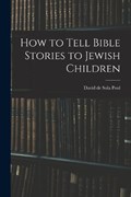 How to Tell Bible Stories to Jewish Children | Pool David De Sola | 
