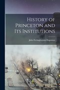 History of Princeton and Its Institutions | JohnFrelinghuysen Hageman | 