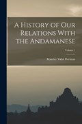 A History of Our Relations With the Andamanese; Volume 1 | Maurice Vidal Portman | 