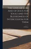 The Love of God And of Jesus for Souls and the Blessedness of Intercession for Them | E.B. Pusey | 
