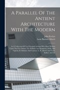 A Parallel Of The Antient Architecture With The Modern | Leon Battista Alberti ; John Evelyn | 