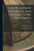 The Dictionary Historical And Critical Of Mr. Peter Bayle; Volume 1 | Pierre Bayle | 