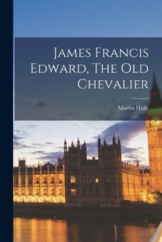 James Francis Edward, The Old Chevalier