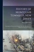 History of Montclair Township. New Jersey; Including the History of the Families who Have Been Identified With its Growth and Prosperity | Henry Whittemore | 
