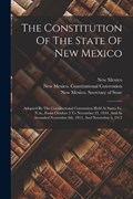 The Constitution Of The State Of New Mexico: Adopted By The Constitutional Convention Held At Santa Fe, N.m., From October 3 To November 21, 1910, And | New Mexico | 