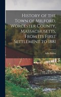 History of the Town of Milford, Worcester County, Massachusetts, From its First Settlement to 1881 | Ballou Adin | 