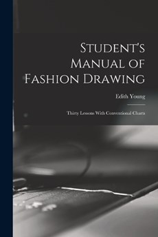 Student's Manual of Fashion Drawing; Thirty Lessons With Conventional Charts