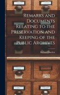 Remarks and Documents Relating to the Preservation and Keeping of the Public Archives | Richard Bartlett | 
