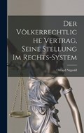 Der Völkerrechtliche Vertrag, Seine Stellung im Rechts-system | Otfried Nippold | 