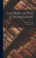 The Yoke of Pity (L'ordination) | Gilbert Cannan ; Julien Benda | 