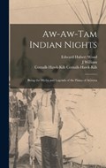 Aw-aw-tam Indian Nights; Being the Myths and Legends of the Pimas of Arizona | J William B 1857 Lloyd ; Comalk-Hawk-Kih Comalk-Hawk-Kih ; Edward Hubert Wood | 