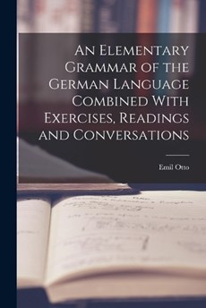 An Elementary Grammar of the German Language Combined With Exercises, Readings and Conversations