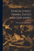 Dublin Street Names, Dated and Explained | Christopher Teeling M'Cready | 