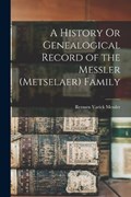 A History Or Genealogical Record of the Messler (Metselaer) Family | Remsen Varick Messler | 