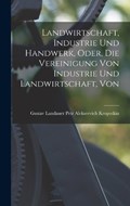 Landwirtschaft, Industrie und Handwerk, Oder, die Vereinigung Von Industrie und Landwirtschaft, Von | Gustav Landauer Alekseevich Kropotkin | 