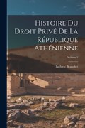 Histoire du droit privé de la République athénienne; Volume 3 | Ludovic Beauchet | 