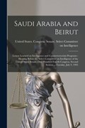 Saudi Arabia and Beirut: Lesson Learned on Intelligence and Counterterrorism Programs: Hearing Before the Select Committee on Intelligence of t | United States Congress Senate Select | 