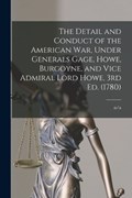The Detail and Conduct of the American War, Under Generals Gage, Howe, Burgoyne, and Vice Admiral Lord Howe, 3rd ed. (1780) | N/A N/A | 