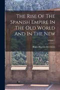 The Rise Of The Spanish Empire In The Old World And In The New; Volume 1 | Roger Bigelow Merriman | 