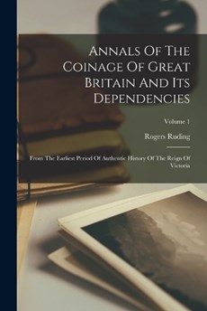 Annals Of The Coinage Of Great Britain And Its Dependencies