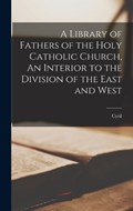 A Library of Fathers of the Holy Catholic Church, An Interior to the Division of the East and West | Cyril | 