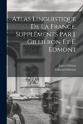 Atlas linguistique de la France. Suppléments par J. Gilliéron et E. Edmont | Jules Gilliéron ; Edmond Edmont | 