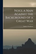 Nogi, a Man Against the Background of a Great War | Stanley Washburn | 