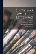 Sir Thomas Lawrence's Letter-Bag | George Somes Layard ; Thomas Lawrence ; Elizabeth Croft | 