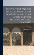 The Political and the Social Leaders of the Jewish Community of Sepphoris in the Second and Third Centuries; Volume 1 | Adolf Büchler | 