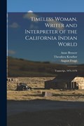Timeless Woman, Writer and Interpreter of the California Indian World | August Frugé ; Anne Brower ; Theodora Kroeber | 