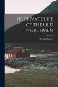 The Private Life of the Old Northmen | Rudolph Keyser | 