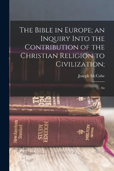 The Bible in Europe; an Inquiry Into the Contribution of the Christian Religion to Civilization;