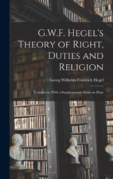 G.W.F. Hegel's Theory of Right, Duties and Religion