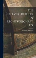 Die Stellvertretung in Rechtsgeschäften | Friedrich Hellmann | 