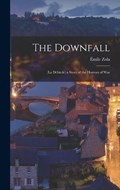 The Downfall: (La Débâcle) a Story of the Horrors of War | Émile Zola | 