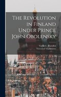 The Revolution in Finland Under Prince John Obolensky | Vsevolod Vladimirov ; Victor E Marsden | 