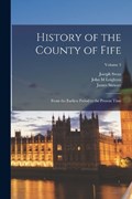 History of the County of Fife: From the Earliest Period to the Present Time; Volume 3 | James Stewart | 