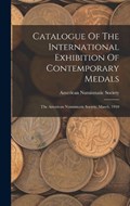 Catalogue Of The International Exhibition Of Contemporary Medals | American Numismatic Society | 