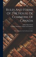 Rules And Forms Of The House Of Commons Of Canada | Arthur Beauchesne | 