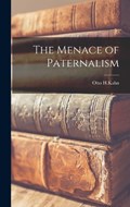The Menace of Paternalism | Otto H Kahn | 
