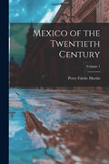 Mexico of the Twentieth Century; Volume 1 | Percy Falcke Martin | 